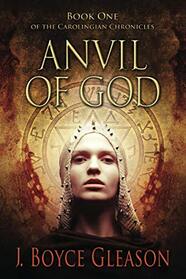 Anvil Of God: Book One of the Carolingian Chronicles