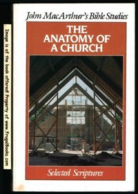 The anatomy of a church (John MacArthur's Bible studies)