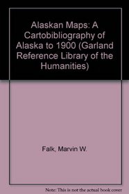 ALASKAN MAPS CARTOBIB (Garland Reference Library of the Humanities)