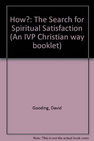 How?: The Search for Spiritual Satisfaction (An IVP Christian way booklet)