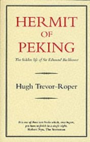 Hermit of Peking: The Hidden Life of Sir Edmund Backhouse