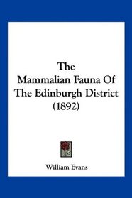 The Mammalian Fauna Of The Edinburgh District (1892)