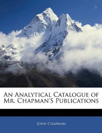 An Analytical Catalogue of Mr. Chapman'S Publications