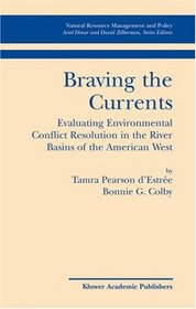 Braving the Currents: Evaluating Environmental Conflict Resolution in the River Basins of the American West (Natural Resource Management and Policy)