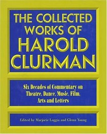 The Collected Works Of Harold Clurman (The Applause Critics Circle)