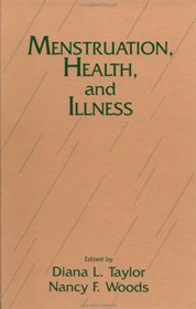 Menstruation, Health And Illness (Series in Health Care for Women)