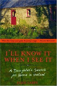 I'll Know It When I See It : A Daughter's Search for Home in Ireland
