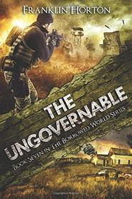 The Ungovernable: Book Seven in The Borrowed World Series
