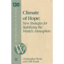 Climate of Hope: New Strategies for Stabilizing the Worlds Atmosphere (Worldwatch Paper, 130)