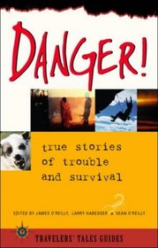 Danger!: True Stories of Trouble and Survival (Travelers' Tales)