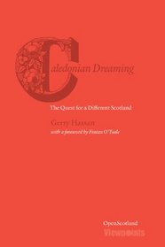 Caledonian Dreaming: The Quest for a Different Scotland (Open Scotland Series)