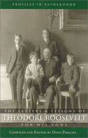 The Letters and Lessons of Teddy Roosevelt for His Sons (Training Boys to Be Men of God)