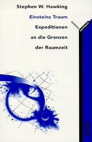 Einsteins Traum. Expeditionen an die Grenzen der Raumzeit.