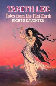 Tales from the Flat Earth: Night's Daughter (Delirium's Mistress & Night's Sorceries)