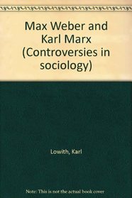 Max Weber and Karl Marx (Controversies in sociology)