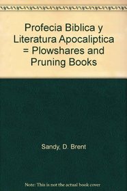 Profecia Biblica y Literatura Apocaliptica = Plowshares and Pruning Books (Spanish Edition)