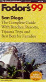 San Diego '99: The Complete Guide with Beaches, Resorts, Tijuana Trips, and Best Bets for Famil ies (Fodor's San Diego)