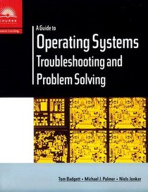 A Guide to Operating Systems: Troubleshooting and Problem Solving
