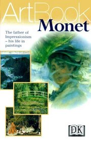 Monet: The Father of Impressionism--His Life in Paintings