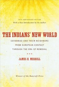 The Indians' New World: Catawbas and Their Neighbors from European Contact through the Era of Removal, 20th Anniversary Ed (Institute of Early American History & Culture)