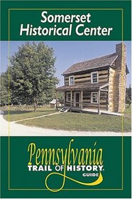 Somerset Historical Center: Pennsylvania Trail of History Guide (Pennsylvania Trail of History Guides)