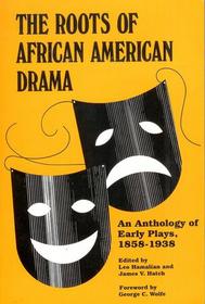 The Roots of African American Drama: An Anthology of Early Plays, 1858-1938 (African American Life Series)