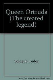 Queen Ortruda (The Created Legend ; Pt. 2) (The created legend ; pt. 2)