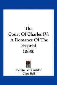 The Court Of Charles IV: A Romance Of The Escorial (1888)