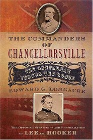 The Commanders of Chancellorsville: The Gentleman vs. The Rogue