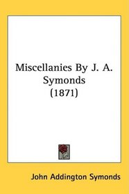 Miscellanies By J. A. Symonds (1871)
