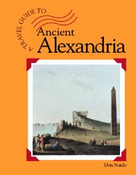 A Travel Guide to Ancient Alexandria (Traveler's Guide to)