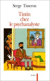 Tintin chez le psychanalyste: Essai sur la creation graphique et la mise en scene de ses enjeux dans l'euvre d'Herge (Ecrit sur parole) (French Edition)
