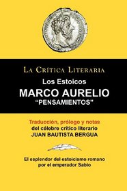 Marco Aurelio: Pensamientos. Los Estoicos. La Critica Literaria. Traducido, Prologado y Anotado Por Juan B. Bergua. (Spanish Edition)