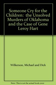 Someone Cry for the Children:  the Unsolved Murders of Oklahoma and the Case of Gene Leroy Hart