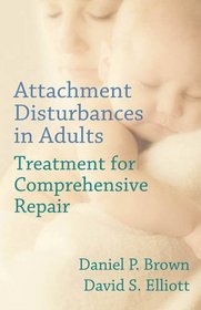 Attachment Disturbances in Adults: Treatment for Comprehensive Repair