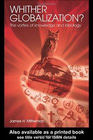 Whither Globalization?: The Vortex of Knowledge and Ideology (Rethinking Globalizations)