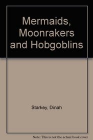 Mermaids, Moonrakers and Hobgoblins