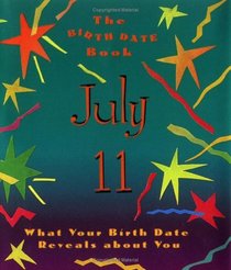 The Birth Date Book July 11: What Your Birthday Reveals About You (Birth Date Books)