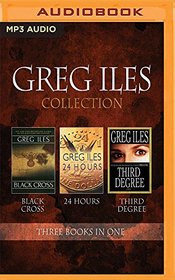 Greg Iles - Collection: Black Cross, 24 Hours, Third Degree