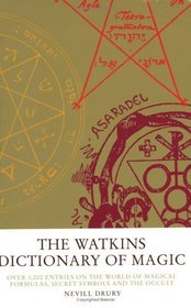 The Watkins Dictionary of Magic: Over 3,000 Entries on the World of Magical Formulas, Secret Symbols, and the Occult