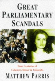Great Parliamentary Scandals : Four Centuries of Calumny, Smear & Innuendo