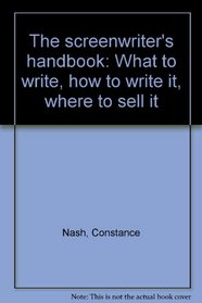 The screenwriter's handbook: What to write, how to write it, where to sell it