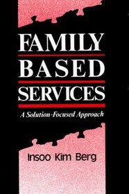 Family Based Services: A Solution-Focused Approach (Norton Professional Books)