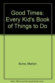 Good Times (Every Kid's Book of Things To Do)