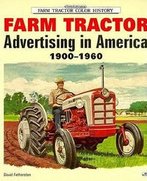Farm Tractor: Advertising in America 1900-1960 (Motorbooks International Farm Tractor Color History)