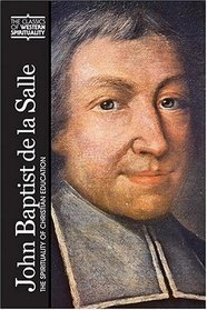 John Baptist de La Salle: The Spirituality of Christian Education (Classics of Western Spirituality)