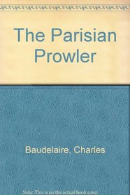 The Parisian Prowler/Le Spleen De Paris, Petits Poemes En Prose