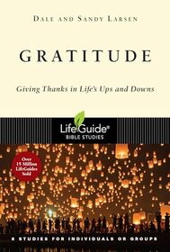 Gratitude: Giving Thanks in Life's Ups and Downs (LifeGuide Bible Studies)