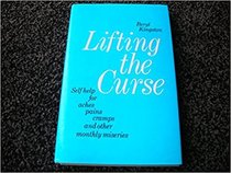 Lifting the Curse : Self Help for Aches, Pains, Cramps and Other Monthly Miseries