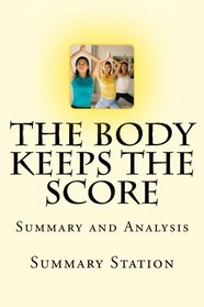 The Body Keeps The Score: Brain, Mind, and Body in the Healing of Trauma | Summary